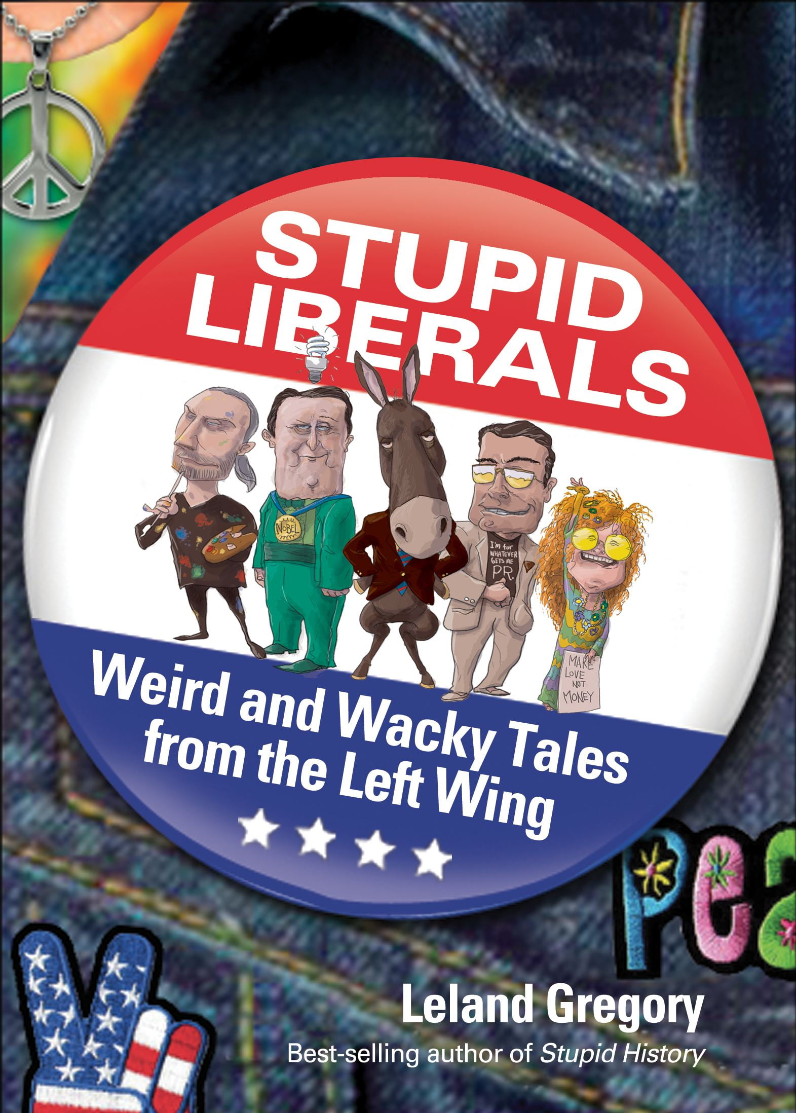 Stupid Liberals: Weird and Wacky Tales from the Left Wing (Stupid History)